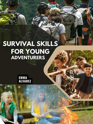 cover image of Survival Skills for Young Adventurers--Teach Your Child to Master the Wilderness in 10 Easy Lessons—No Prior Camping Experience Needed!
